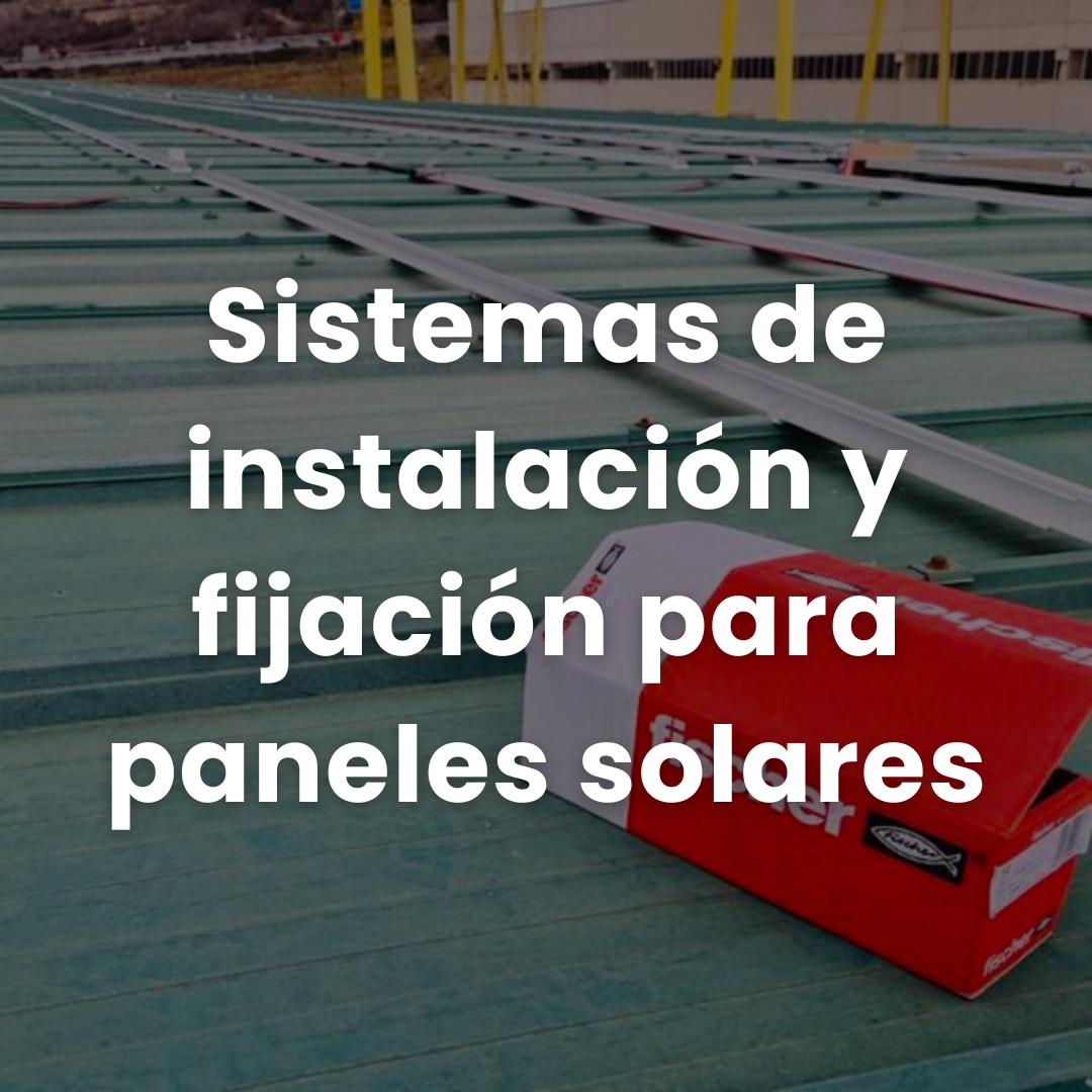 Sistemas de instalación y fijación para paneles solares